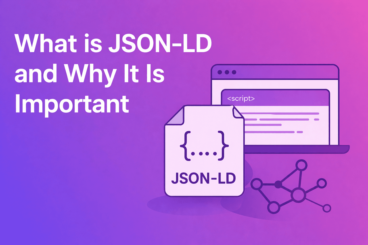 What Is JSON-LD and Why It Is Important