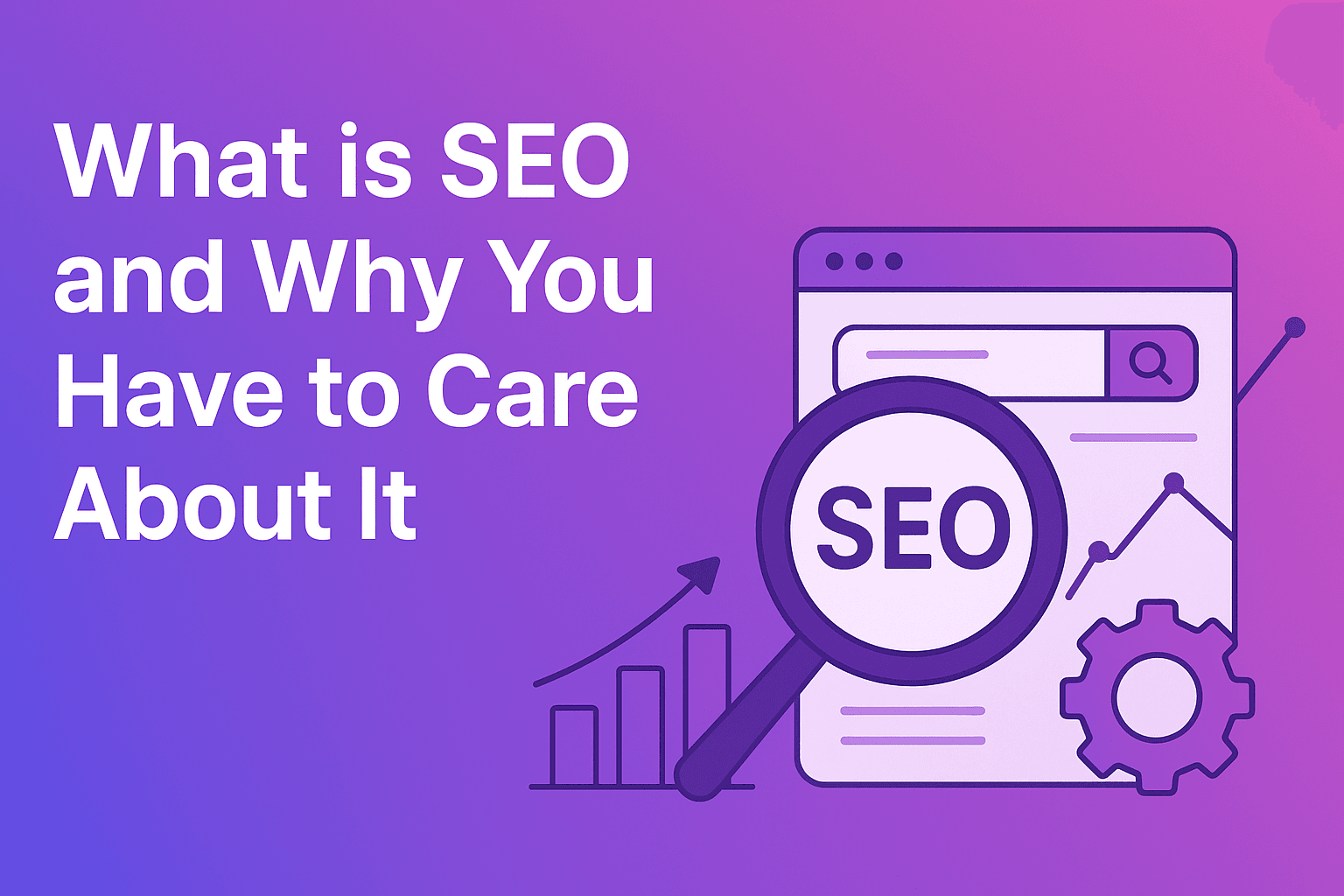 What is SEO and Why You Have to Care About It